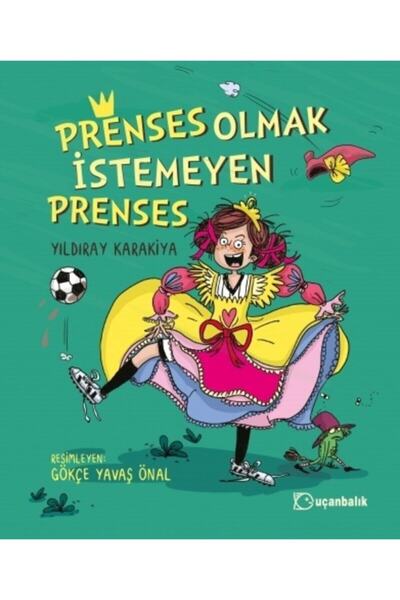 Uçanbalık Yayıncılık The Princess Who Didn'T Want to Be Princess