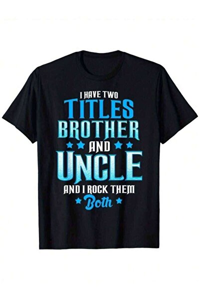 LİNA06 1PC I Have Two Titles Brother Uncle T-Shirt, Humorous Family Quote Des...
