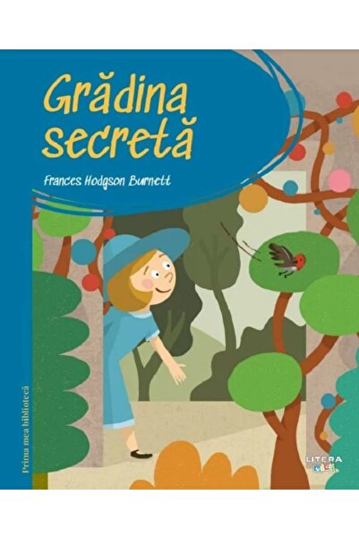 Litera Gradina secreta. Prima mea biblioteca - Frances Hodgson Burnett