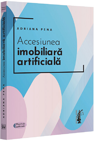 Universul Juridic Accensiunea imobiliara artificiala - Adriana Pena