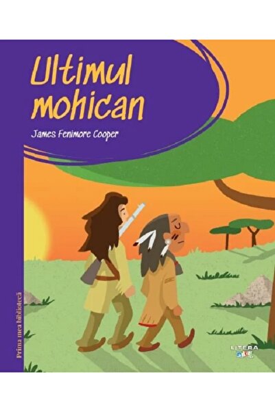 Litera Ultimul mohican. Prima mea biblioteca - James Fenimore Cooper