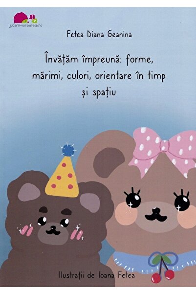 JUCARII VORBARETE Invatam impreuna: Forme, marimi, culori, orientare in timp ...