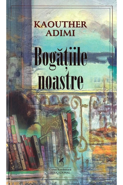 Cartea Romaneasca Educational Bogatiile noastre - Kaouther Adimi