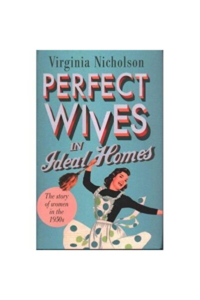 PENGUİN Perfect Wives in Ideal Homes: The Story Of Women In The 1950's