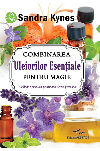 Editura Prestige Amestecarea Uleiurilor Esențiale pentru Magie: Ghid de Propr...
