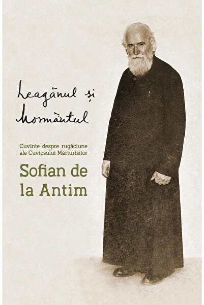 Editura Bizantina Leaganul si mormantul. Cuvinte despre rugaciune al