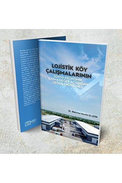NEÜ YAYINLARI Lojistik Köy Çalışmalarının Sosyo-Ekonomik Katma Değer Açısında...