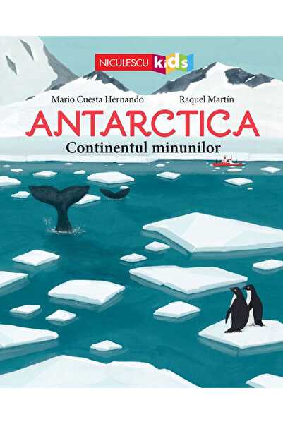 Editura Niculescu Antarctica. Continentalul Minunilor, Mario Cuesta Hernando,...