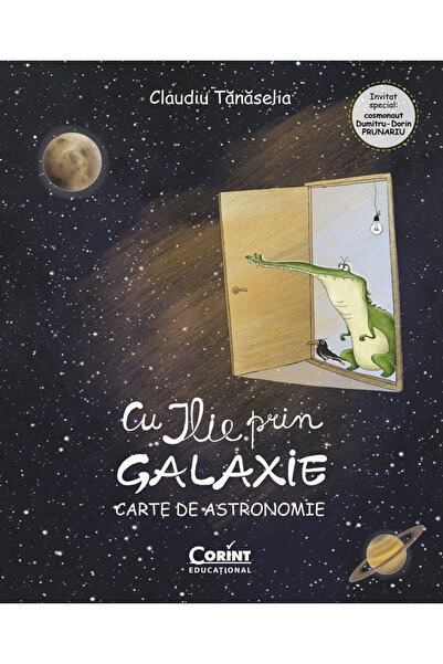 Editura Corint Cu Ilie prin Galaxia. O carte de astronomie, Claudiu Tănăselia...