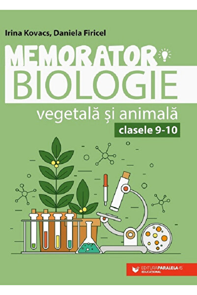 Editura Paralela 45 Memorator al Biologiei Vegetale și Animale. Clasele IX-X....