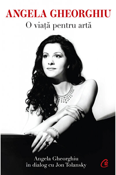 Editura Curtea Veche Angela Gheorghiu. A Life for Art, Angela Gheorghiu, Jon ...