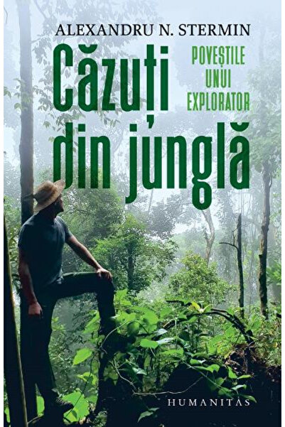 Editura Humanitas Fallen from the Jungle. Stories of an Explorer, Alexandru N...