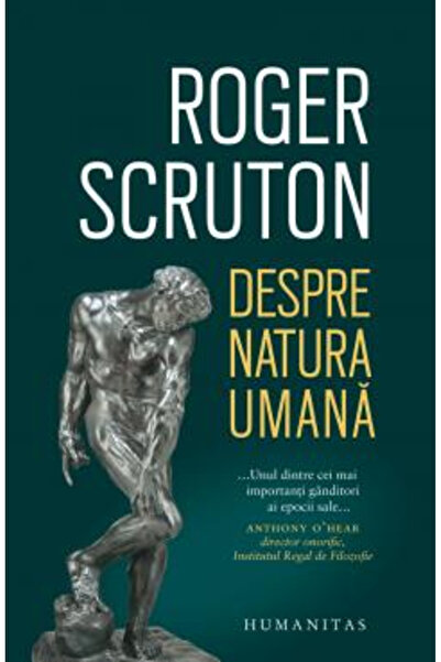 Editura Humanitas Despre natura umană, Roger Scruton - Editura Humanitas