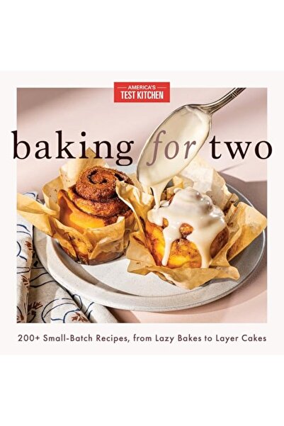 America's Test Kitchen Baking for Two: 200+ Small-Batch Recipes, from Lazy Ba...