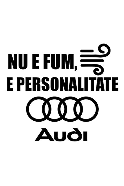 OEM Autocolant auto  "Nu este fum, este personalitate ", logo Audi, 10cm, Negru