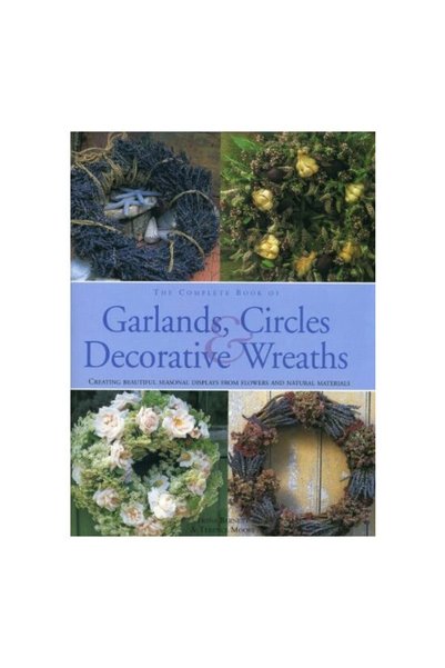 Anness Publishing Cartea Completă a Ghirlandelor, Cercurilor și Coroanelor De...