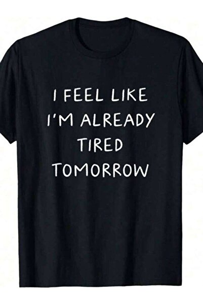 LİNA06 I Feel Like I'm Already Tired Tomorrow Distressed T-Shirt