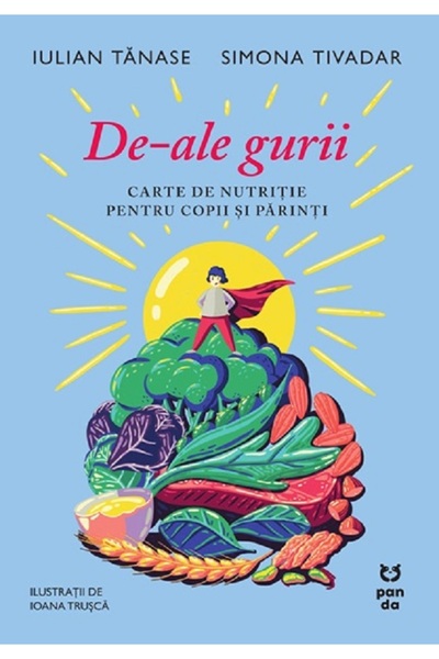 Pandora De-ale gurii. Carte de nutritie pentru copii si parinti - Iulian Tana...