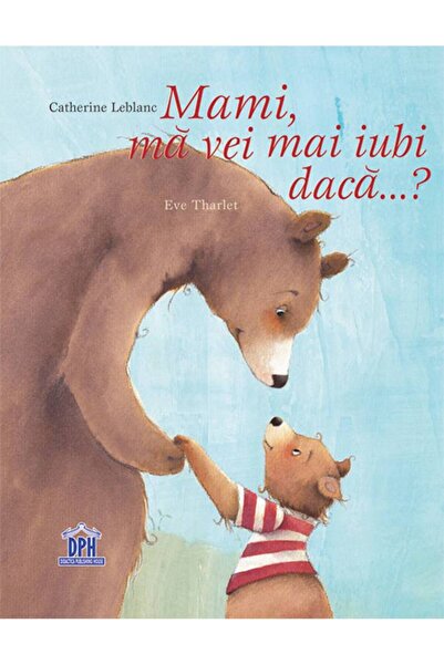 Didactica Publishing House Mami, ma vei mai iubi daca...? - Catherine Leblanc...