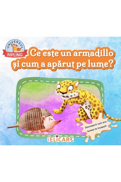 ELICART Ce este un armandillo si cum a aparut pe lume? - Rudyard Kipling