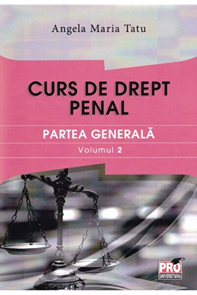 Pro Universitaria Curs de drept penal. Partea generala vol.2 - Angela Maria Tatu
