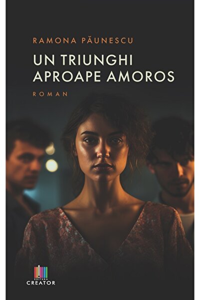 Editura Creator Un triunghi aproape amoros - Ramona Paunescu