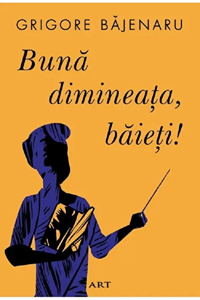 Grupul Editorial Art Buna dimineata, baieti! - Grigore Bajenaru