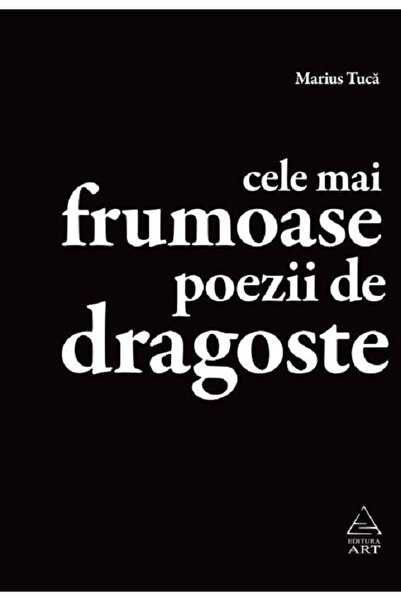 Grupul Editorial Art Cele mai frumoase poezii de dragoste - Marius Tuca
