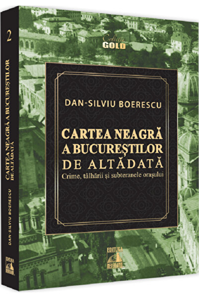 Neverland Cartea neagra a Bucurestilor de altadata - Dan-Silviu Boerescu