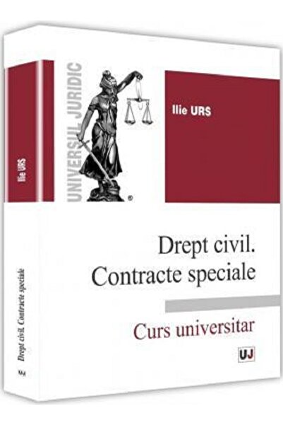 Universul Juridic Drept civil. Contracte speciale. Curs universitar - Ilie Urs