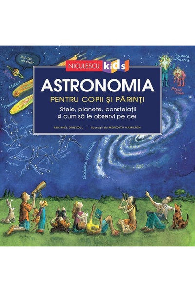 Niculescu Astronomie pentru copii și părinți. Stele, Planete, Constelații și ...