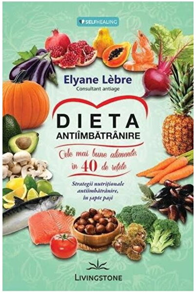 Editura Prestige Carte de dietă anti-îmbătrânire: Nutriție pentru longevitate...