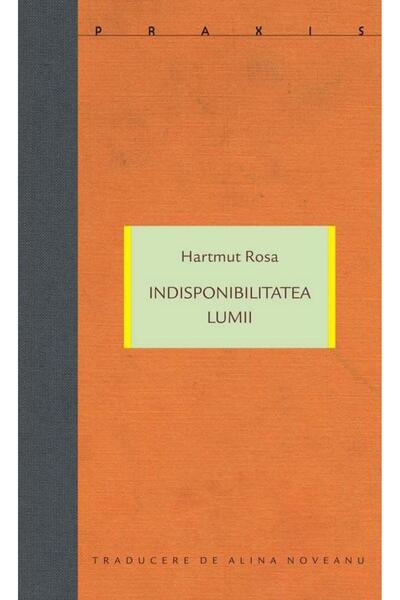 Editura Idea Indisponibilitatea lumii, Rosa Hartmut