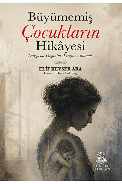 Yitik Ülke Yayınları Büyümemiş Çocukların Hikâyesi Duygusal Olgunluk Krizini ...