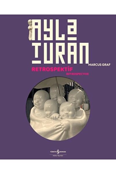 TÜRKİYE İŞ BANKASI KÜLTÜR YAYINLARI Ayla Turan - Retrospektif - Retrospective...