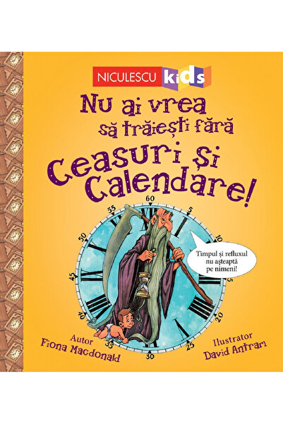 Editura Niculescu Nu vrei să trăiești fără: Ceasuri și Calendare!, Fiona Macd...