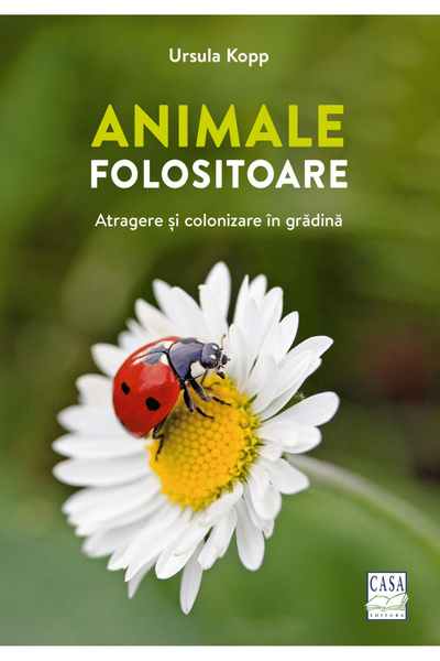 Editura Casa Animale utile - Atracție și colonizare în grădină, Ursula Kopp -...