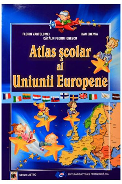 Editura Astro Atlas școlar al Uniunii Europene, F. Vartolomei, C. Ionescu, D....