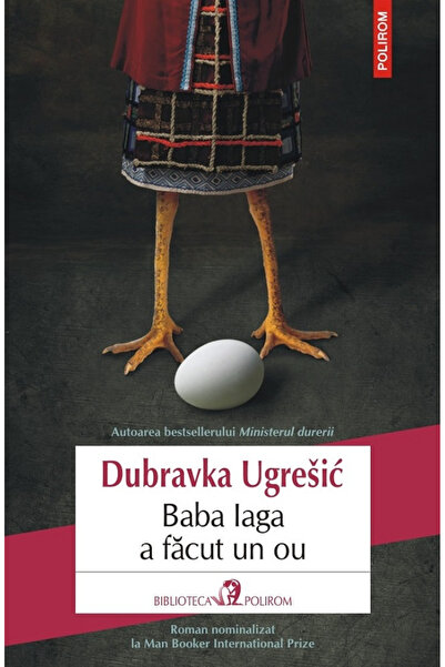 Editura Polirom Baba Yaga Made an Egg, Dubravka Ugresic - Polirom Publishing ...