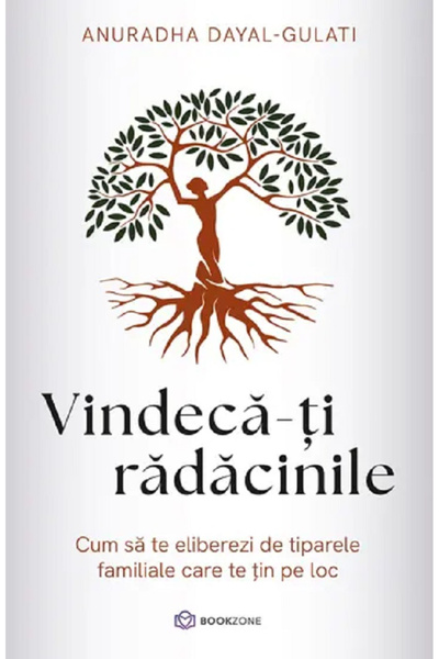 Editura Bookzone Vindeca-ti radacinile. Cum sa te eliberezi de tipa