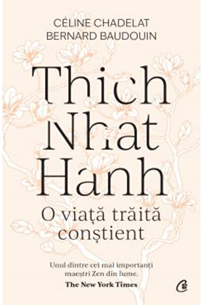 Editura Curtea Veche Thich Nhat Hanh: A Life Lived Mindfully, Celine Chadelat...