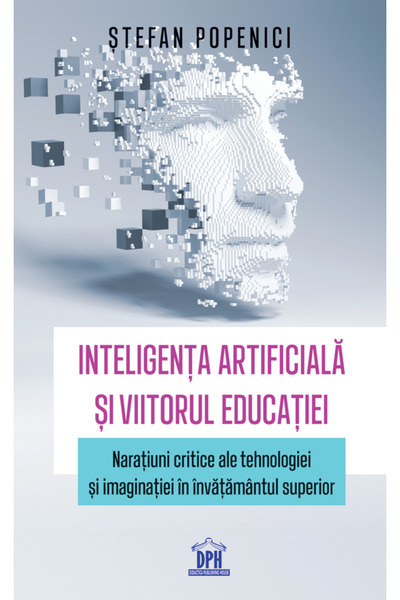 Editura DPH Artificial Intelligence and the Future of Education, Stefan Popen...