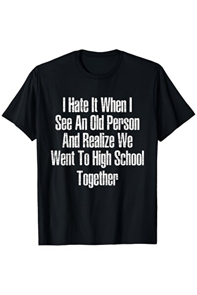 Generic Hate It When I See an Old Person' Humorous T Shirt Crew Neck Short Sl...