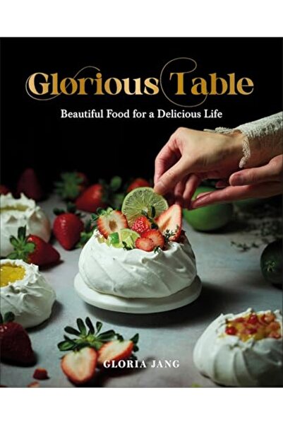 Dorling Kindersley Glorious Table Beautiful Food For A Delicious Life A Cookbook