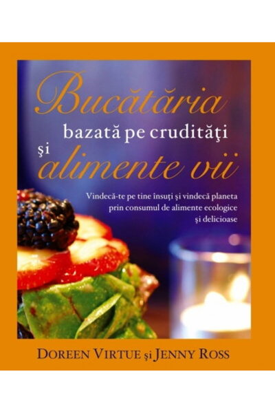 Editura Adevar Divin Bucataria bazata pe cruditati si alimente vii