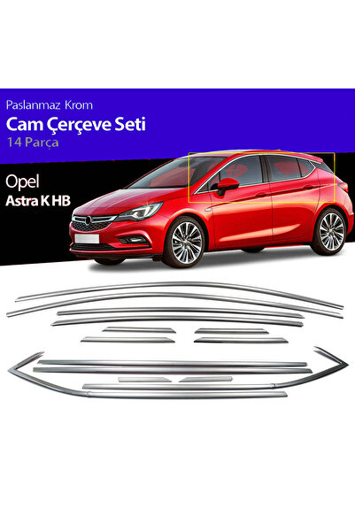 beyaztuning Opel Astra K Cam Çıtası Çerçevesi Kromu Nikelajı Komple Hb