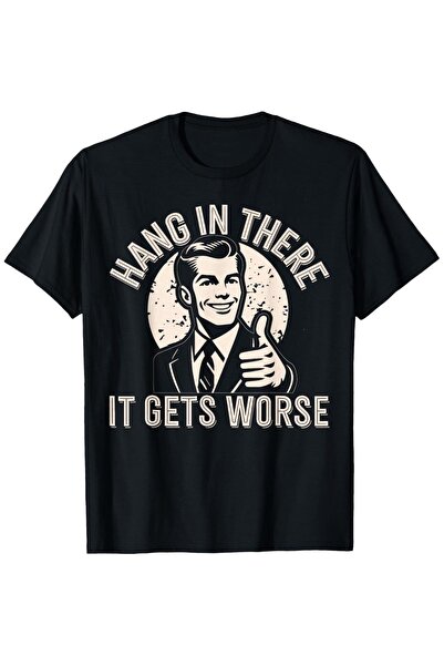 01THEONE Hang in There It Gets Worse Sarcastic Humor T-Shirt Unisex Spring Va...