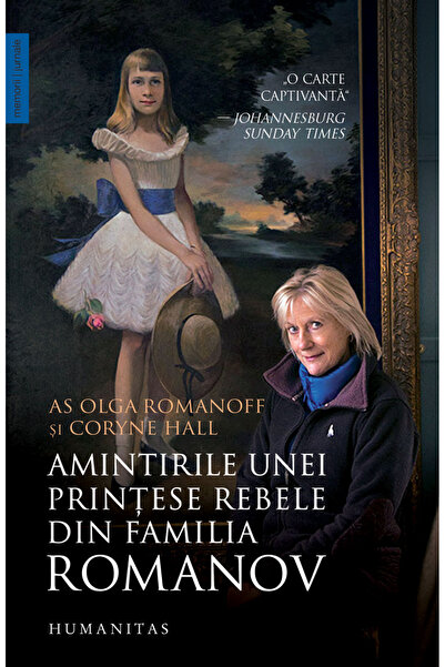 Editura Humanitas Memories of a Rebellious Princess from the Romanoff Family,...