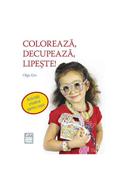 Editura Casa Colorează, decupează, lipește! - Olga Gre