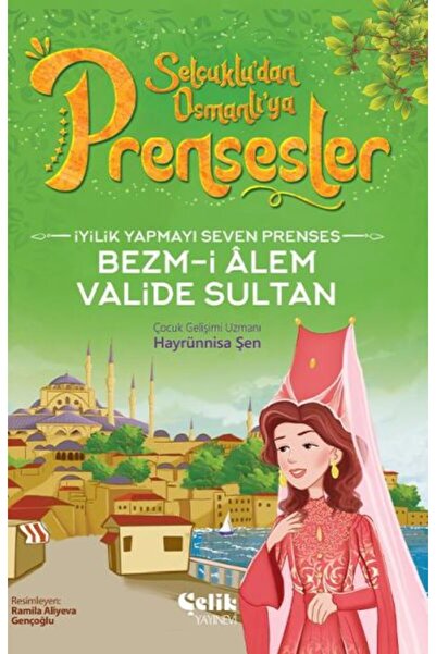 Çelik Yayınevi Princess Bezm-İ Alem Valide Sultan who loves to do good